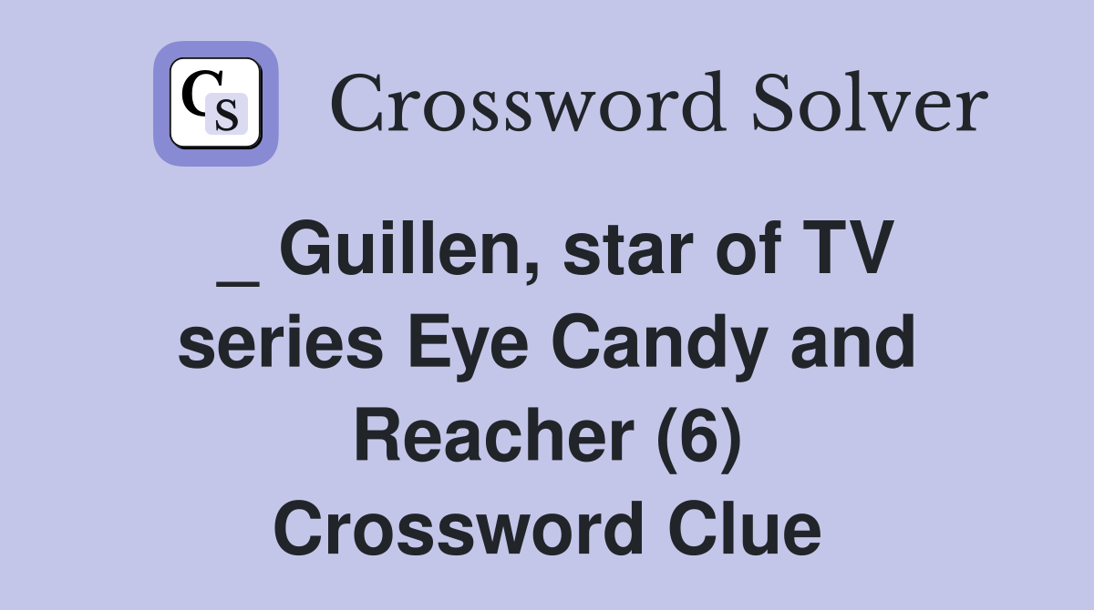 _ Guillen, star of TV series Eye Candy and Reacher (6) Crossword Clue Answers Crossword Solver